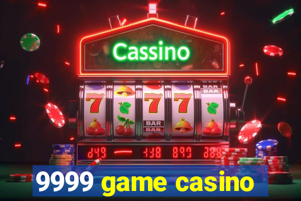 9999 game casino